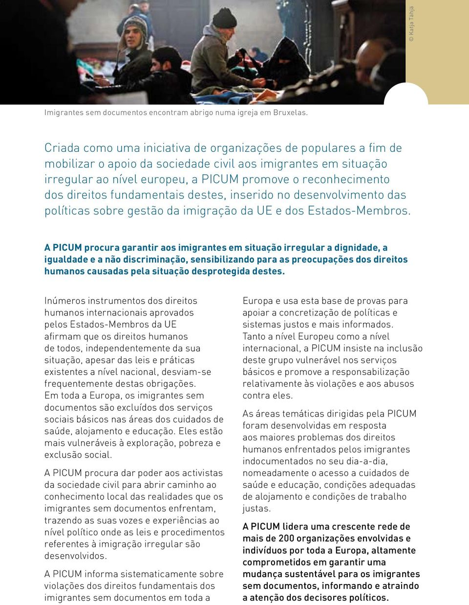 direitos fundamentais destes, inserido no desenvolvimento das políticas sobre gestão da imigração da UE e dos Estados-Membros.