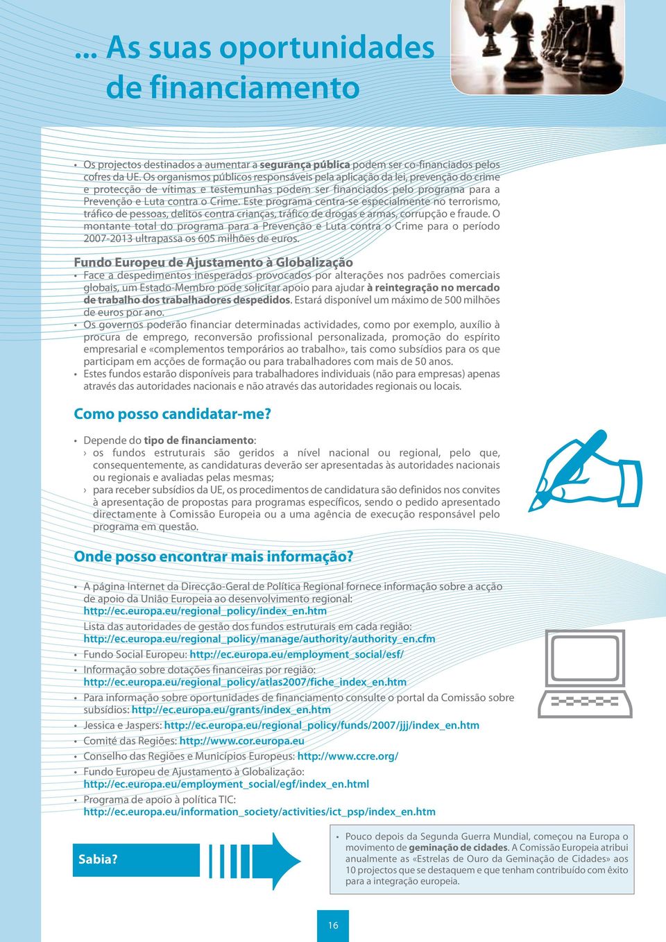 Este programa centra-se especialmente no terrorismo, tráfico de pessoas, delitos contra crianças, tráfico de drogas e armas, corrupção e fraude.