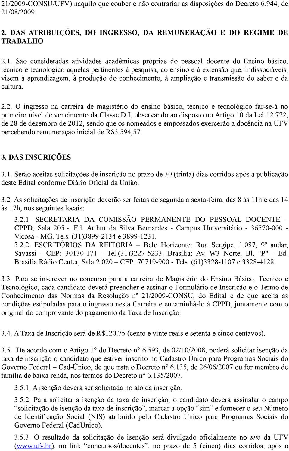 do conhecimento, à ampliação e transmissão do saber e da cultura. 2.