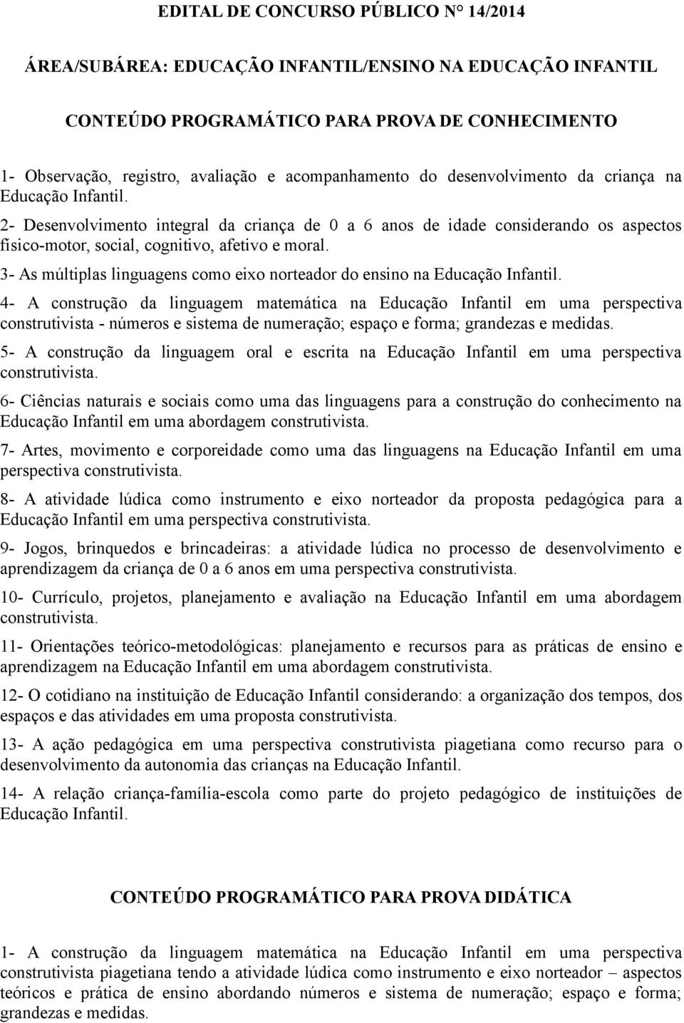 3- As múltiplas linguagens como eixo norteador do ensino na Educação Infantil.