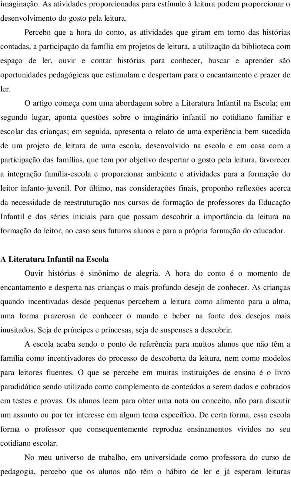 histórias para conhecer, buscar e aprender são oportunidades pedagógicas que estimulam e despertam para o encantamento e prazer de ler.