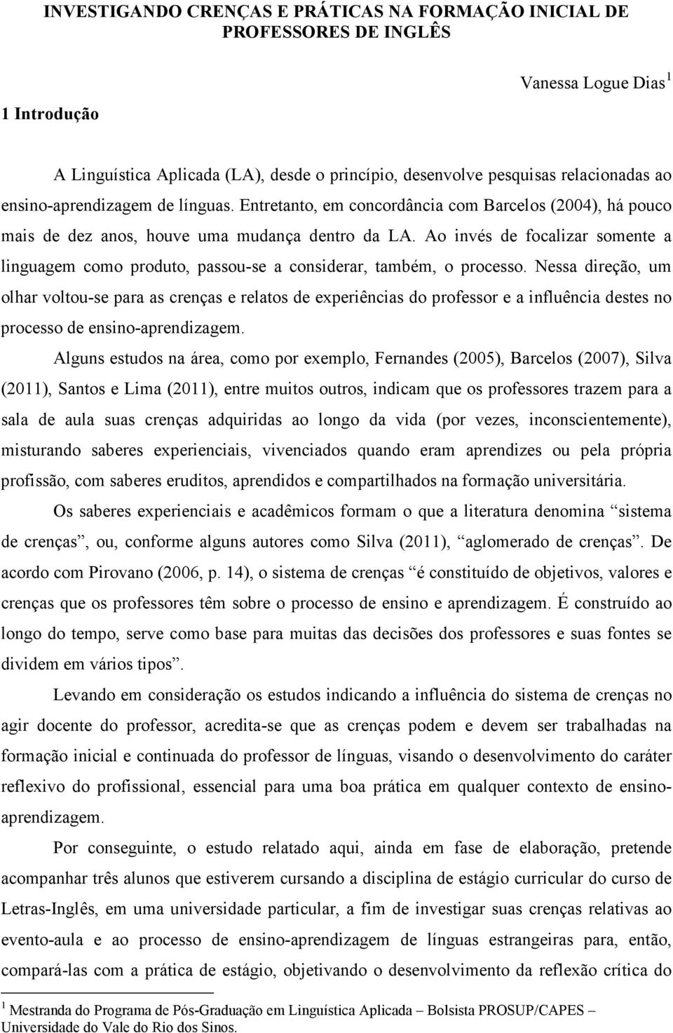 Ao invés de focalizar somente a linguagem como produto, passou-se a considerar, também, o processo.