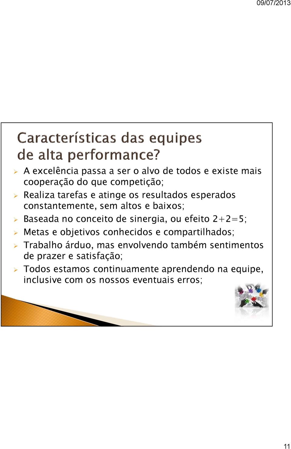 efeito 2+2=5; Metas e objetivos conhecidos e compartilhados; Trabalho árduo, mas envolvendo também