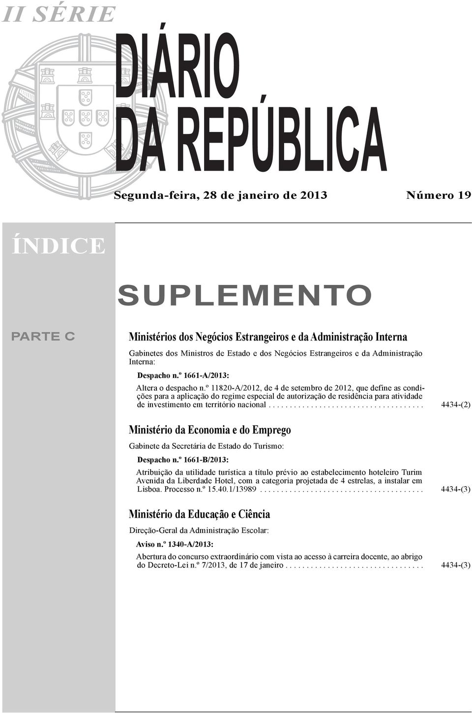 º 11820-A/2012, de 4 de setembro de 2012, que define as condições para a aplicação do regime especial de autorização de residência para atividade de investimento em território nacional.