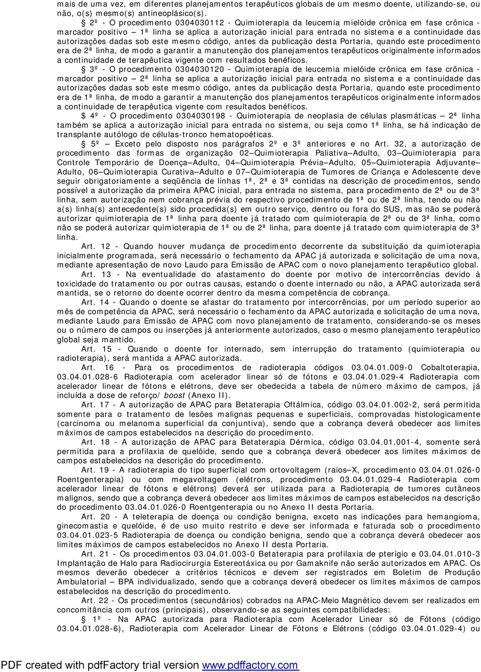 autorizações dadas sob este mesmo código, antes da publicação desta Portaria, quando este procedimento era de 2ª linha, de modo a garantir a manutenção dos planejamentos terapêuticos originalmente