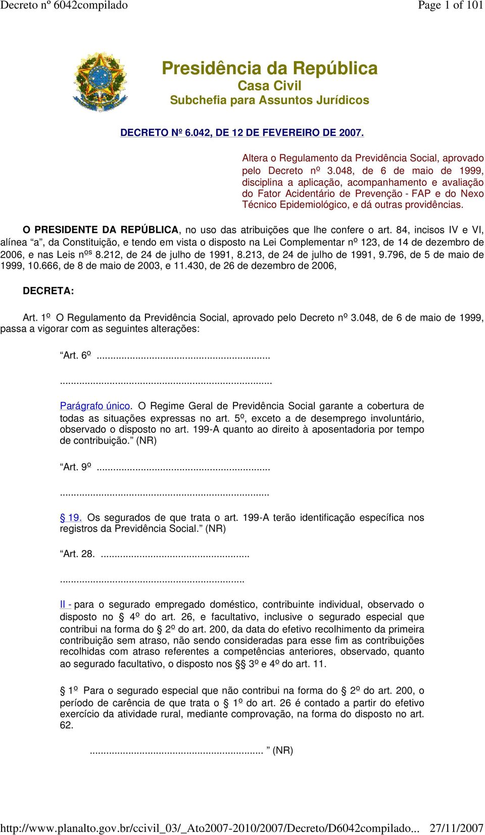 84, incisos IV e VI, alínea a, da Constituição, e tendo em vista o disposto na Lei Complementar n o 123, de 14 de dezembro de 2006, e nas Leis n os 8.212, de 24 de julho de 1991, 8.