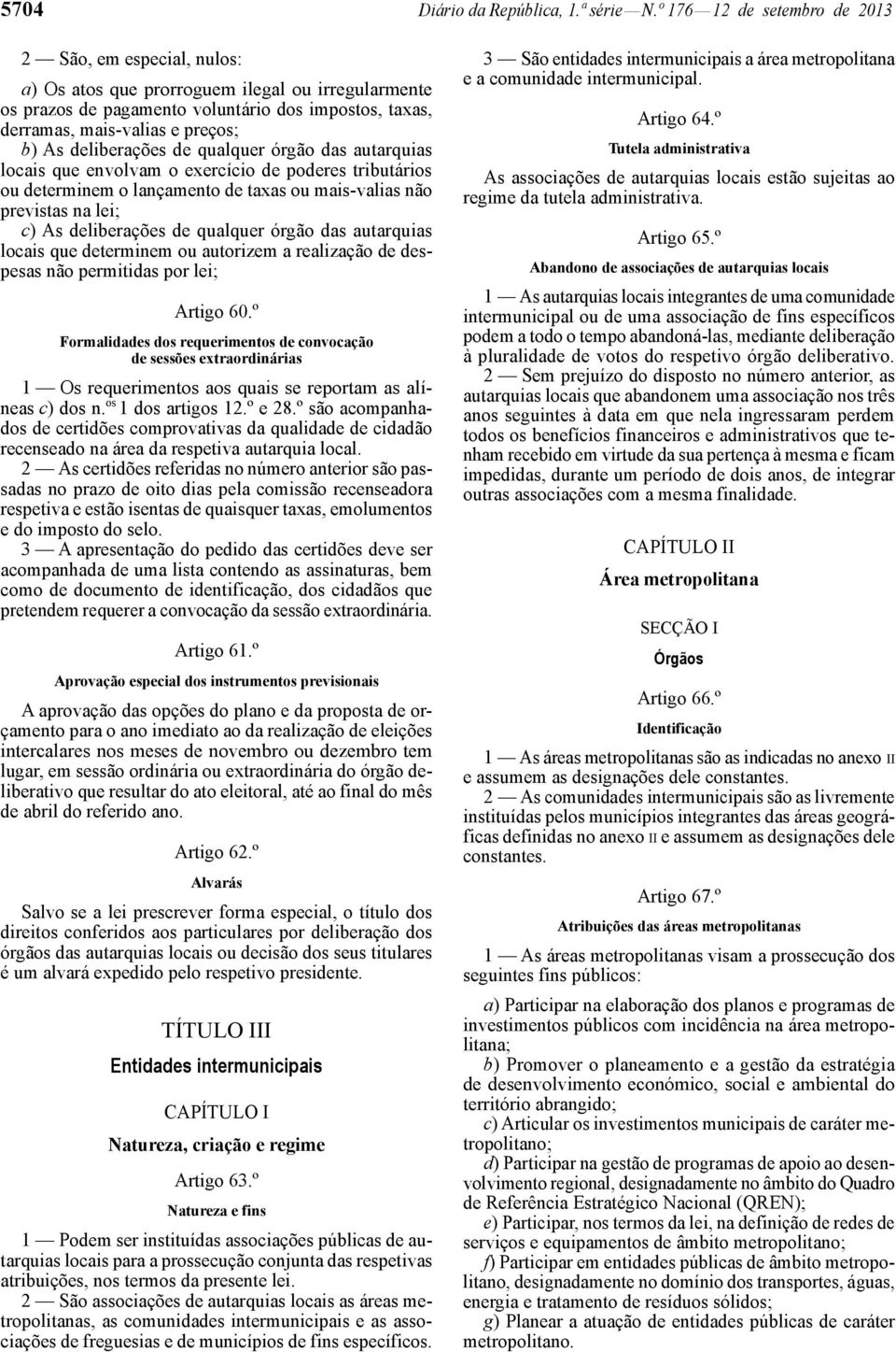 deliberações de qualquer órgão das autarquias locais que envolvam o exercício de poderes tributários ou determinem o lançamento de taxas ou mais-valias não previstas na lei; c) As deliberações de