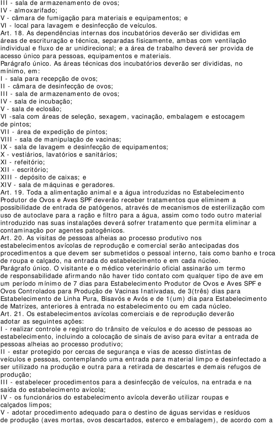 trabalho deverá ser provida de acesso único para pessoas, equipamentos e materiais. Parágrafo único.