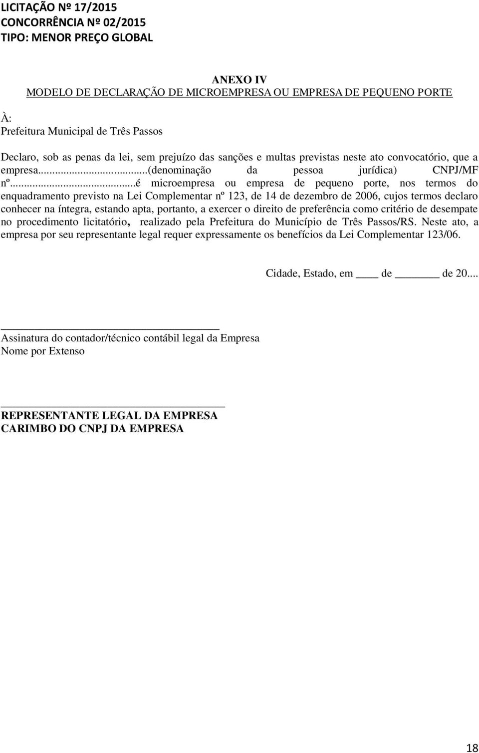 ..é microempresa ou empresa de pequeno porte, nos termos do enquadramento previsto na Lei Complementar nº 123, de 14 de dezembro de 2006, cujos termos declaro conhecer na íntegra, estando apta,