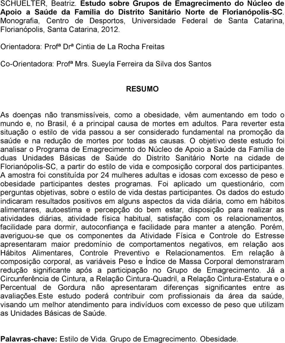 Sueyla Ferreira da Silva dos Santos RESUMO As doenças não transmissíveis, como a obesidade, vêm aumentando em todo o mundo e, no Brasil, é a principal causa de mortes em adultos.