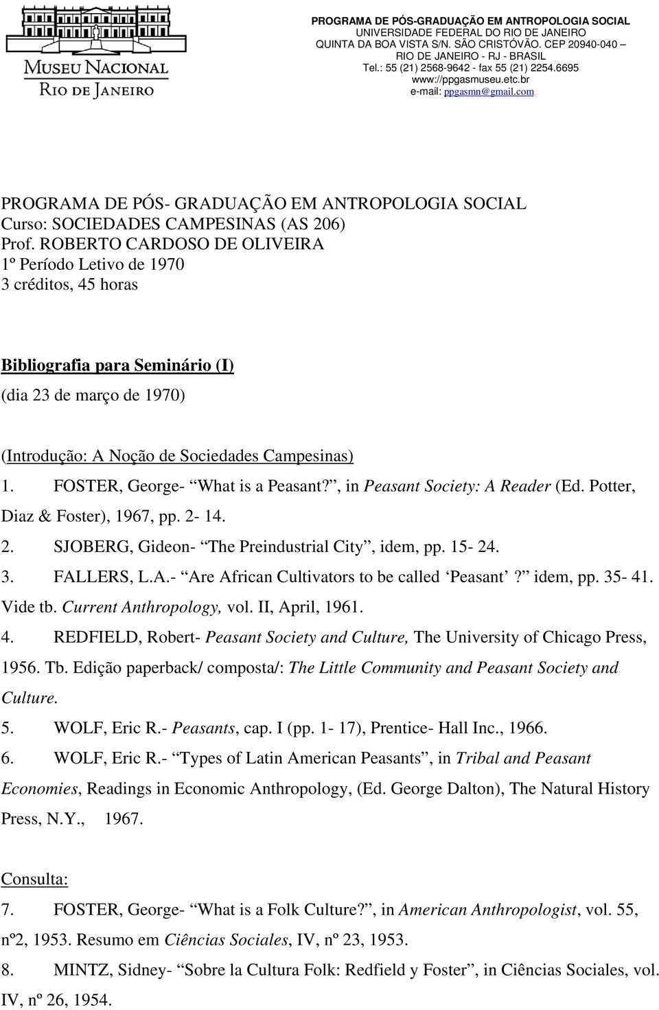 ROBERTO CARDOSO DE OLIVEIRA 1º Período Letivo de 1970 3 créditos, 45 horas Bibliografia para Seminário (I) (dia 23 de março de 1970) (Introdução: A Noção de Sociedades Campesinas) 1.