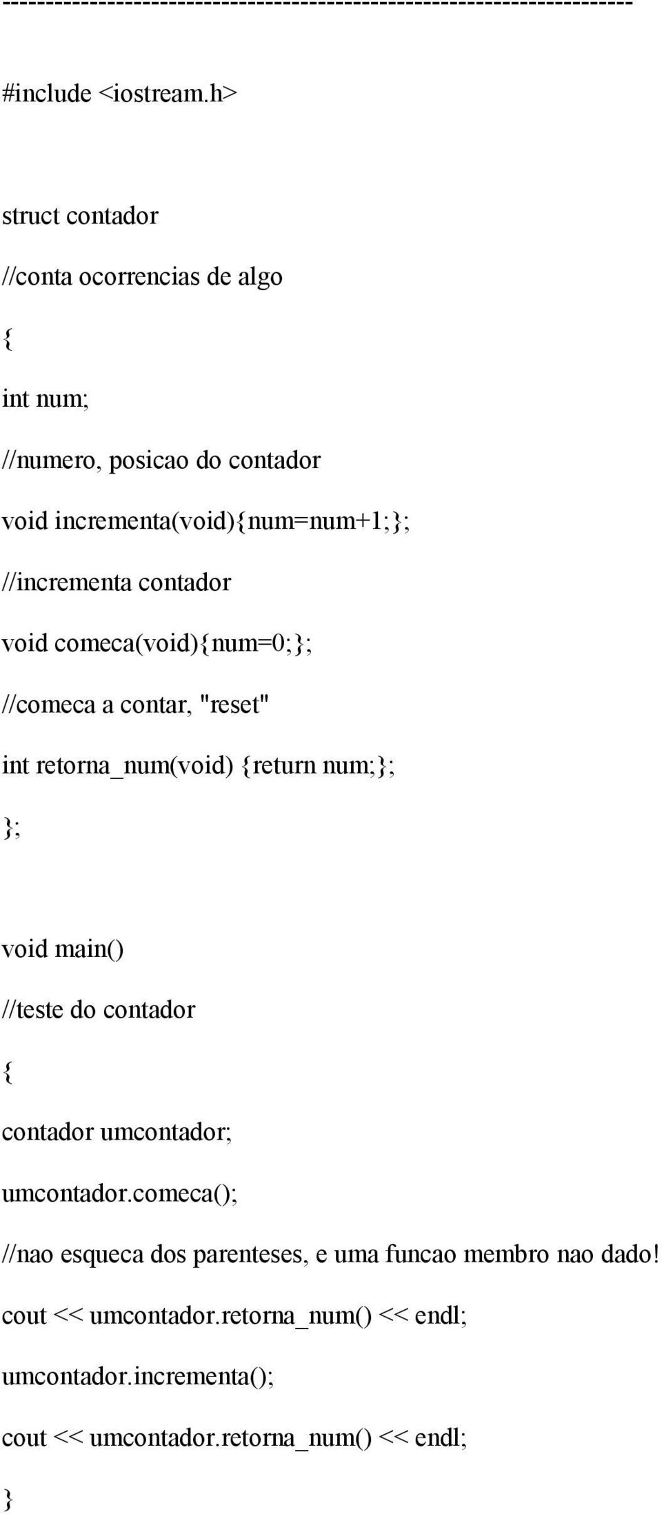 //incrementa contador void comeca(void)num=0;; //comeca a contar, "reset" int retorna_num(void) return num;; ; void main()