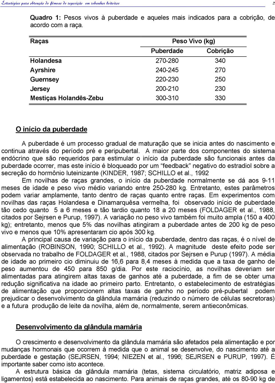 processo gradual de maturação que se inicia antes do nascimento e continua através do período pré e peripubertal.