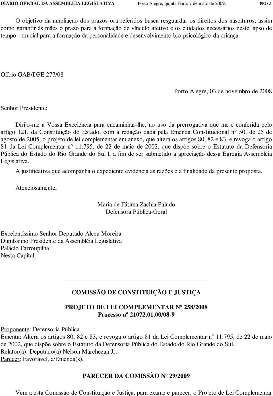 neste lapso de tempo - crucial para a formação da personalidade e desenvolvimento bio-psicológico da criança.