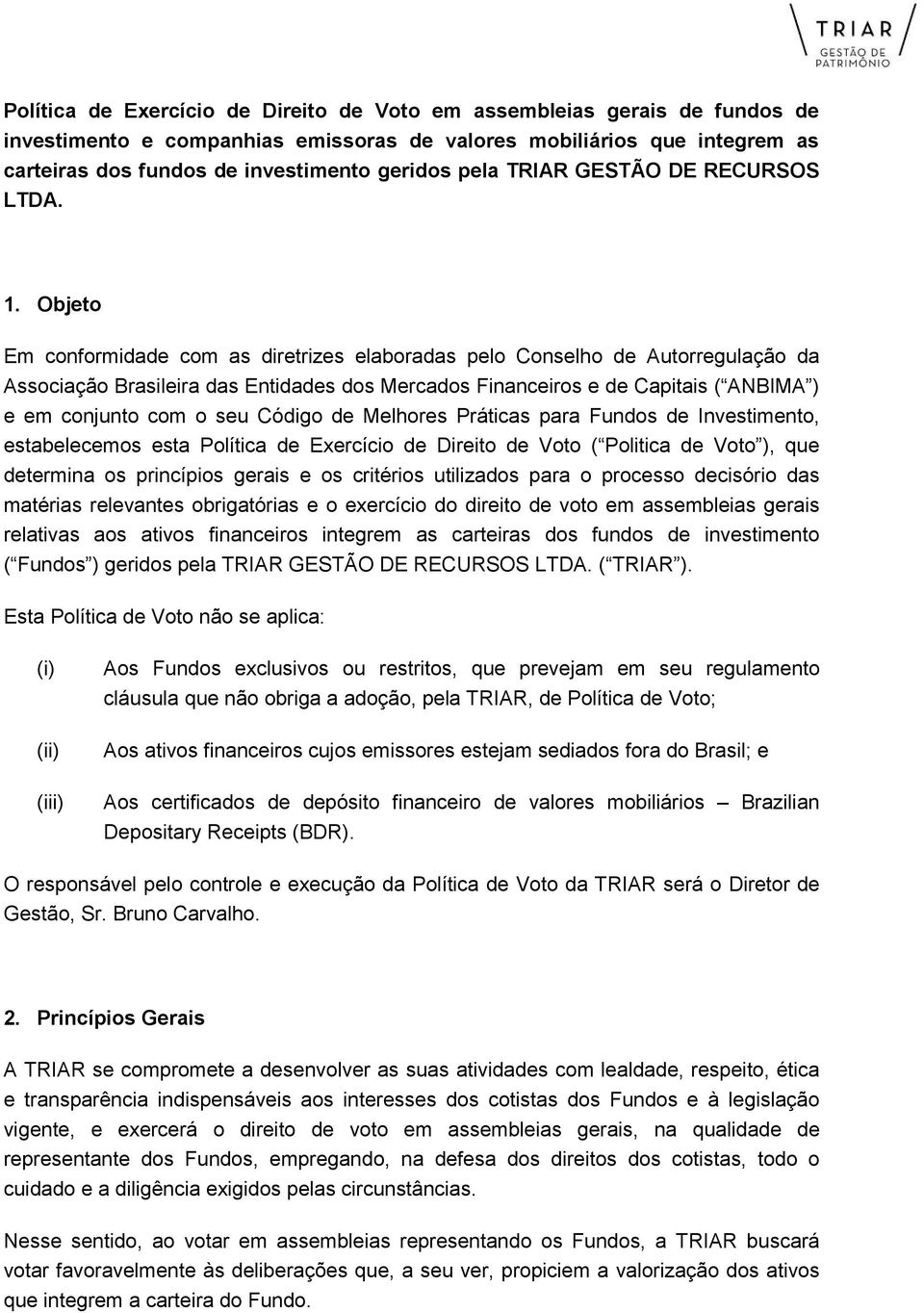 Objeto Em conformidade com as diretrizes elaboradas pelo Conselho de Autorregulação da Associação Brasileira das Entidades dos Mercados Financeiros e de Capitais ( ANBIMA ) e em conjunto com o seu