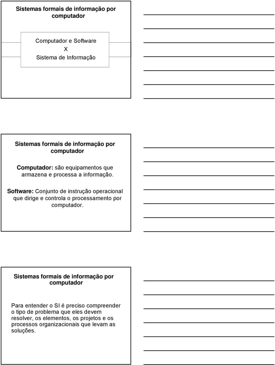 Software: Conjunto de instrução operacional que dirige e controla o processamento por computador.