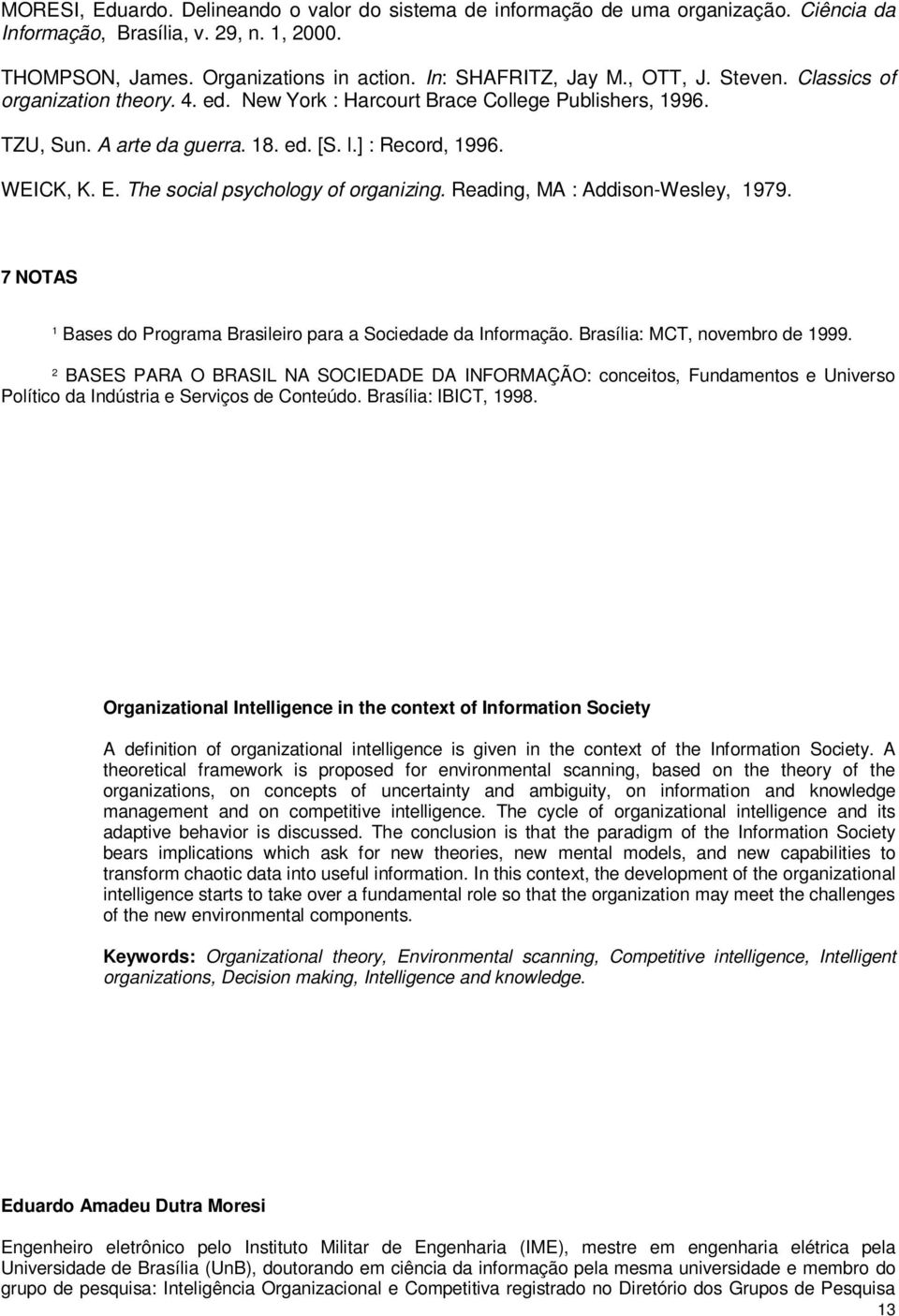 The social psychology of organizing. Reading, MA : Addison-Wesley, 1979. 7 NOTAS 1 Bases do Programa Brasileiro para a Sociedade da Informação. Brasília: MCT, novembro de 1999.