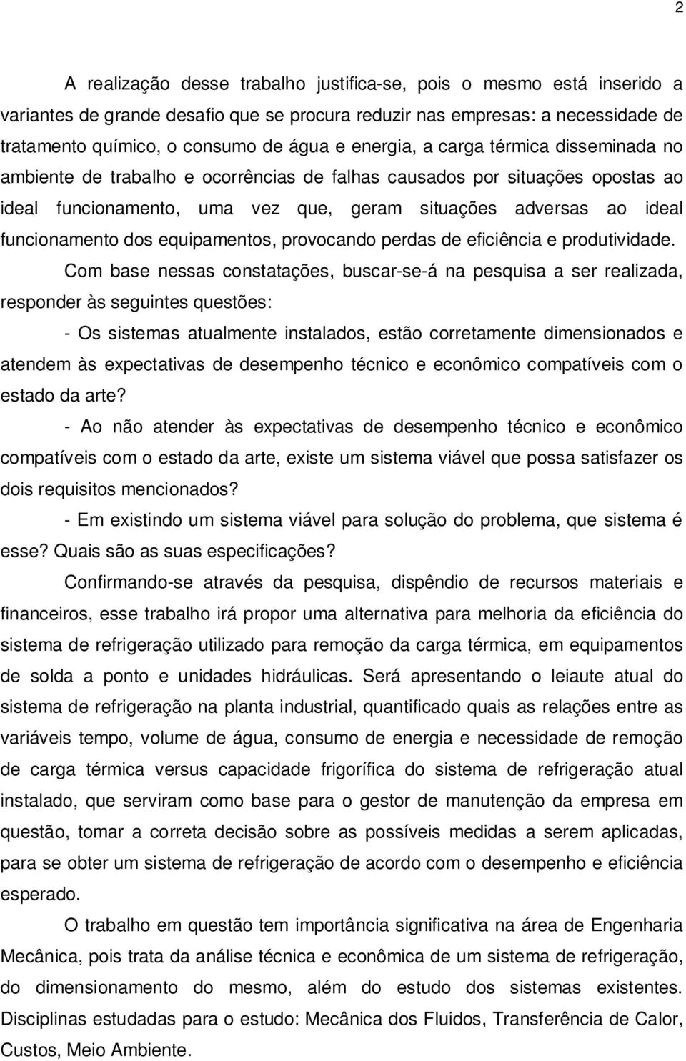 funcionamento dos equipamentos, provocando perdas de eficiência e produtividade.