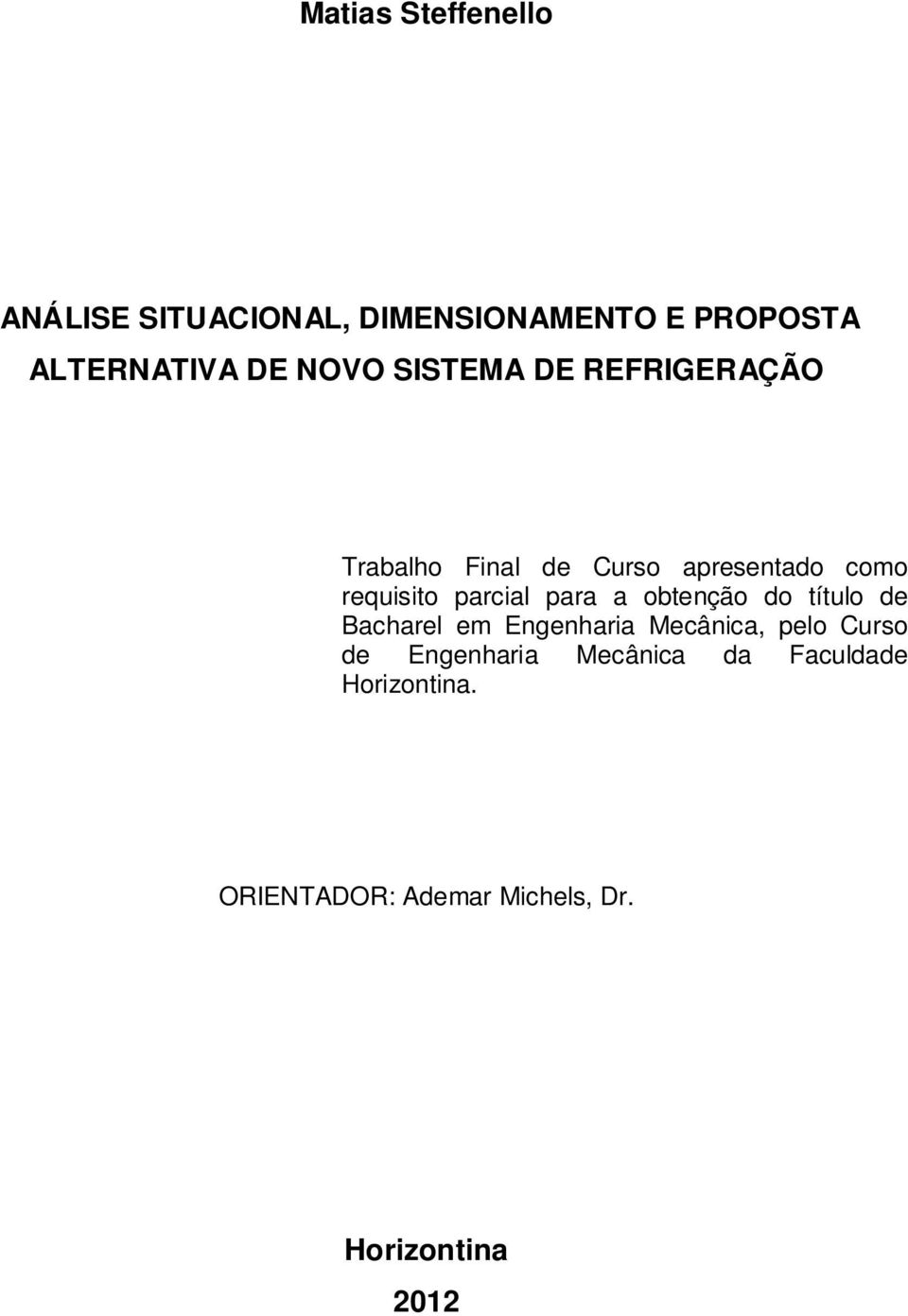 parcial para a obtenção do título de Bacharel em Engenharia Mecânica, pelo Curso de