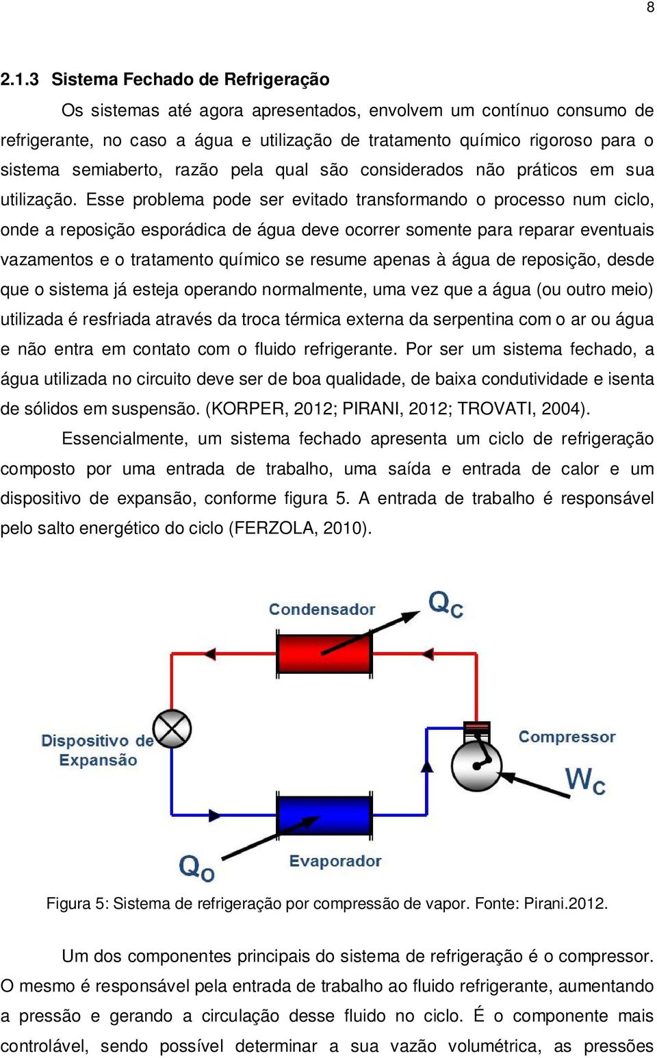 semiaberto, razão pela qual são considerados não práticos em sua utilização.