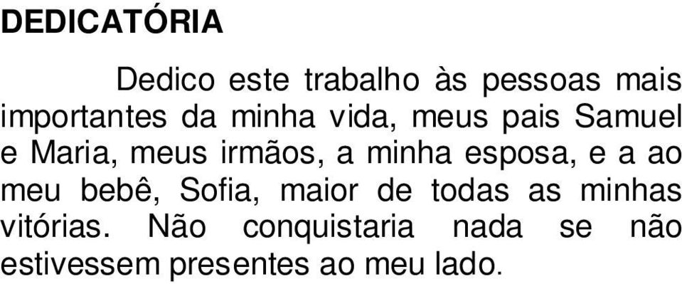 esposa, e a ao meu bebê, Sofia, maior de todas as minhas