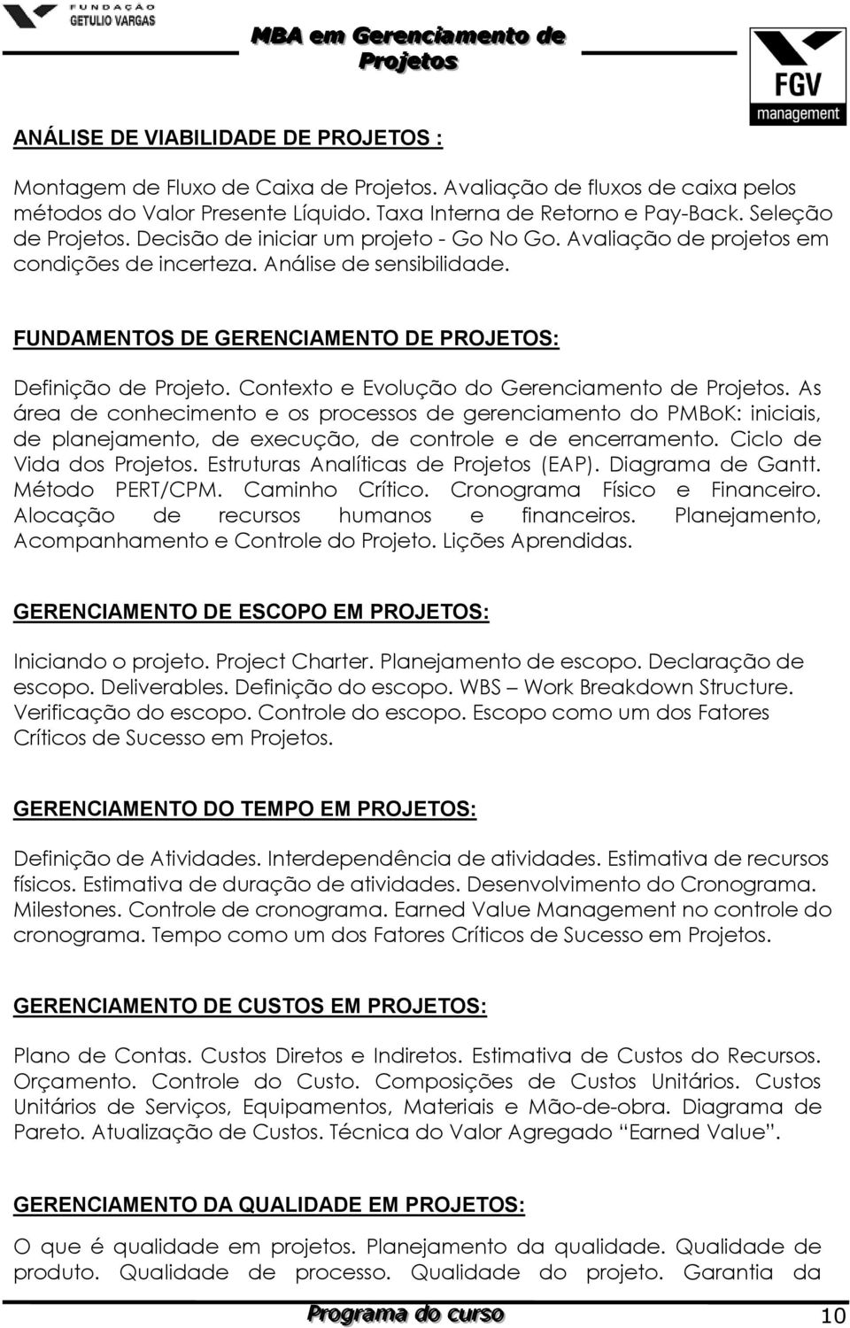 FUNDAMENTOS DE GERENCIAMENTO DE PROJETOS: Definição de Projeto. Contexto e Evolução do Gerenciamento de Projetos.