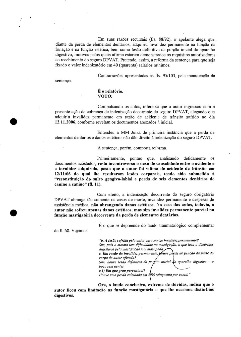 digestivo, motivos pelos quais afirma estarem demonstrados os requisitos autorizadores ao recebimento do seguro DPVAT.