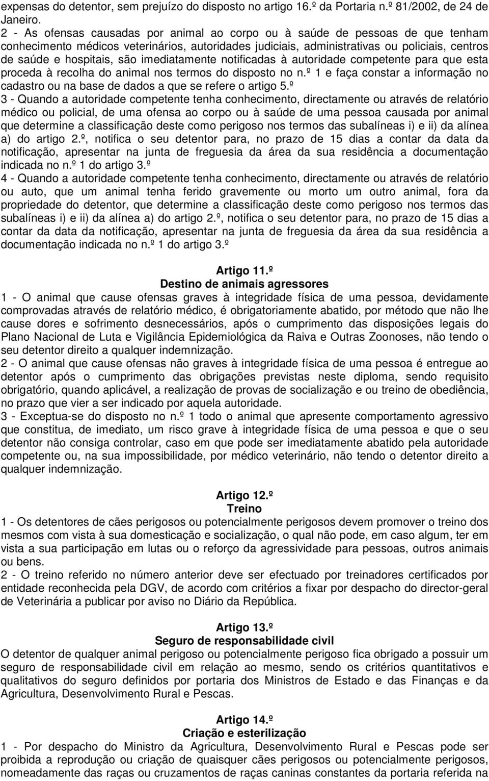 são imediatamente notificadas à autoridade competente para que esta proceda à recolha do animal nos termos do disposto no n.