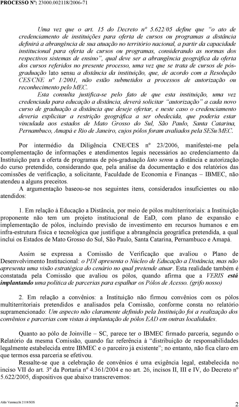 institucional para oferta de cursos ou programas, considerando as normas dos respectivos sistemas de ensino, qual deve ser a abrangência geográfica da oferta dos cursos referidos no presente