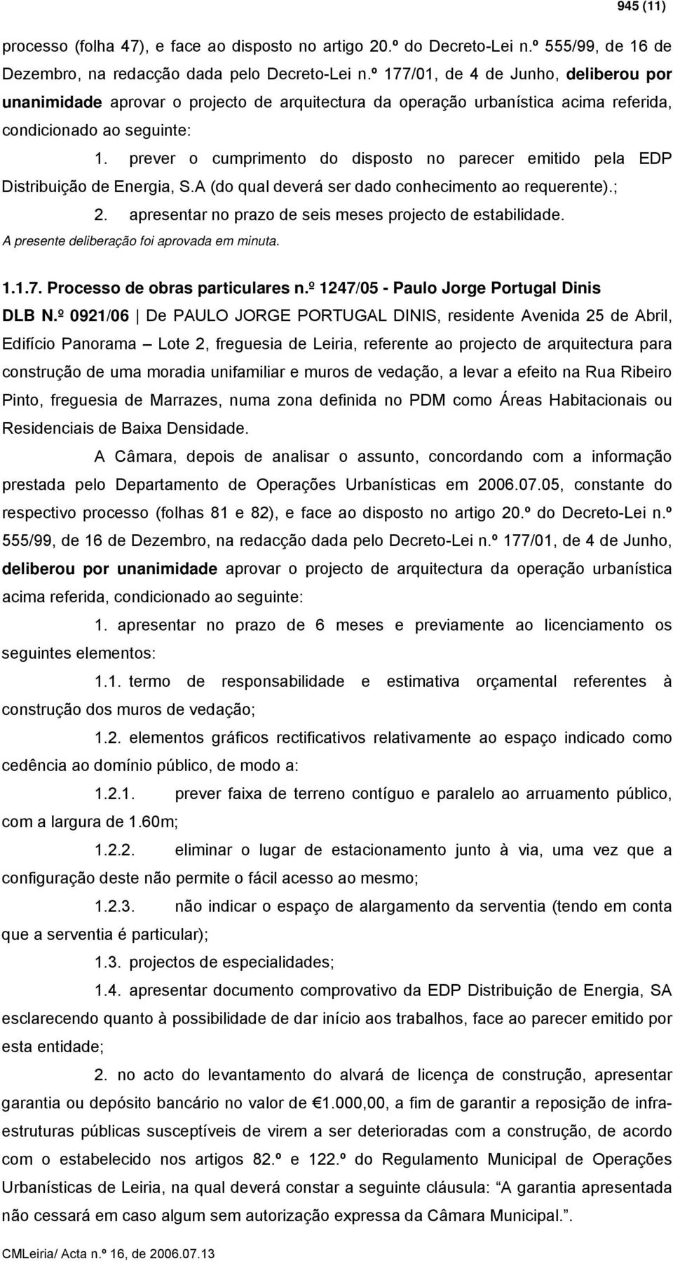 prever o cumprimento do disposto no parecer emitido pela EDP Distribuição de Energia, S.A (do qual deverá ser dado conhecimento ao requerente).; 2.