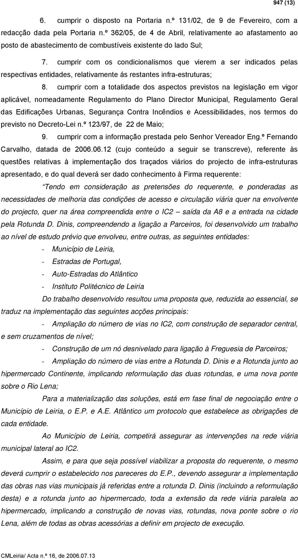 cumprir com os condicionalismos que vierem a ser indicados pelas respectivas entidades, relativamente ás restantes infra-estruturas; 8.