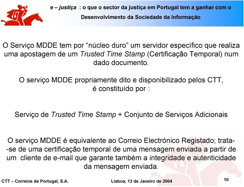 O serviço MDDE propriamente dito e disponibilizado pelos CTT, é constituído por : Serviço de Trusted Time Stamp + Conjunto de Serviços Adicionais O