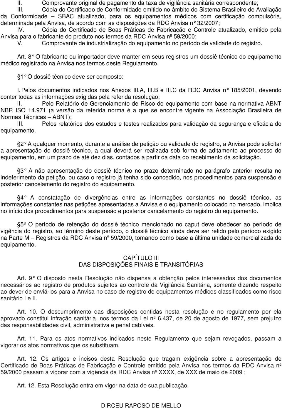 Anvisa, de acordo com as disposições da RDC Anvisa n 32/2007; IV.