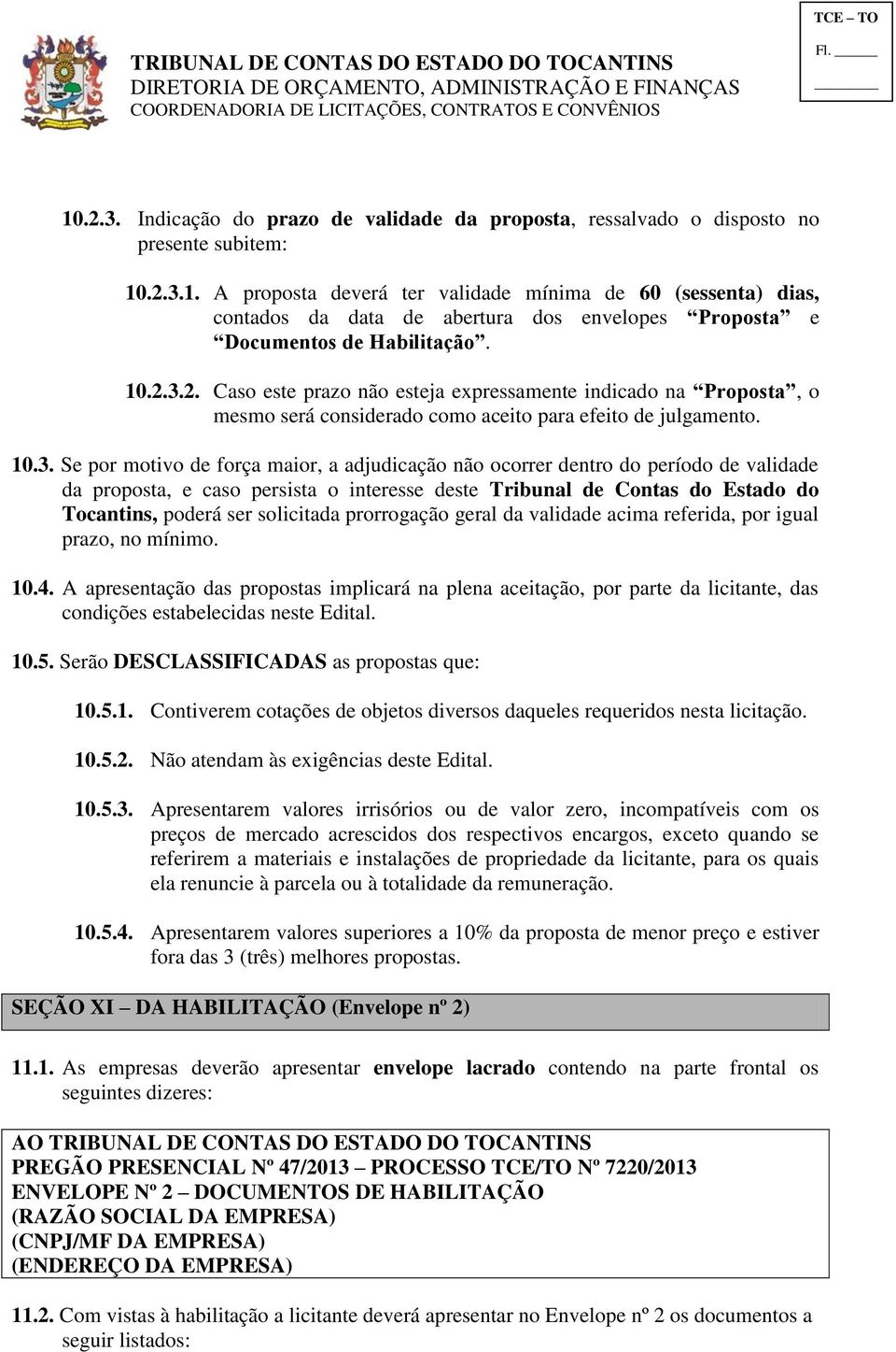 2. Caso este prazo não esteja expressamente indicado na Proposta, o mesmo será considerado como aceito para efeito de julgamento. 10.3.