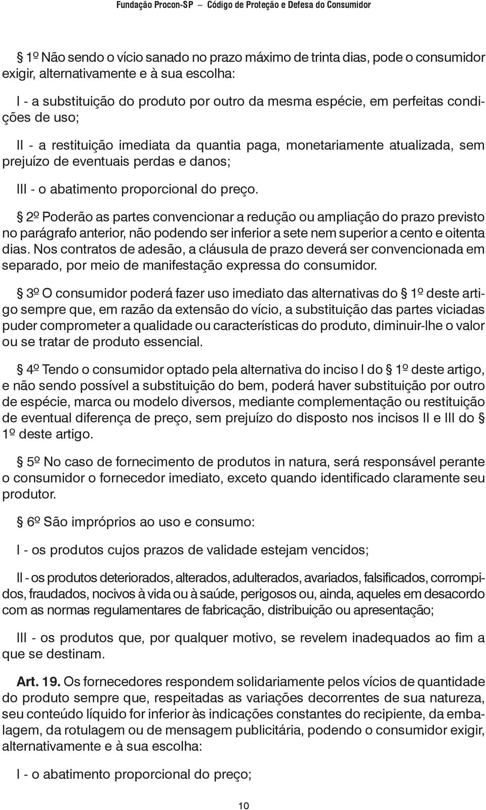 2º Poderão as partes convencionar a redução ou ampliação do prazo previsto no parágrafo anterior, não podendo ser inferior a sete nem superior a cento e oitenta dias.