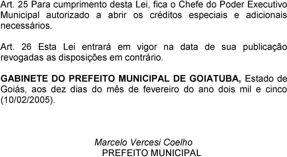 26 Esta Lei entrará em vigor na data de sua publicação revogadas as disposições em contrário.