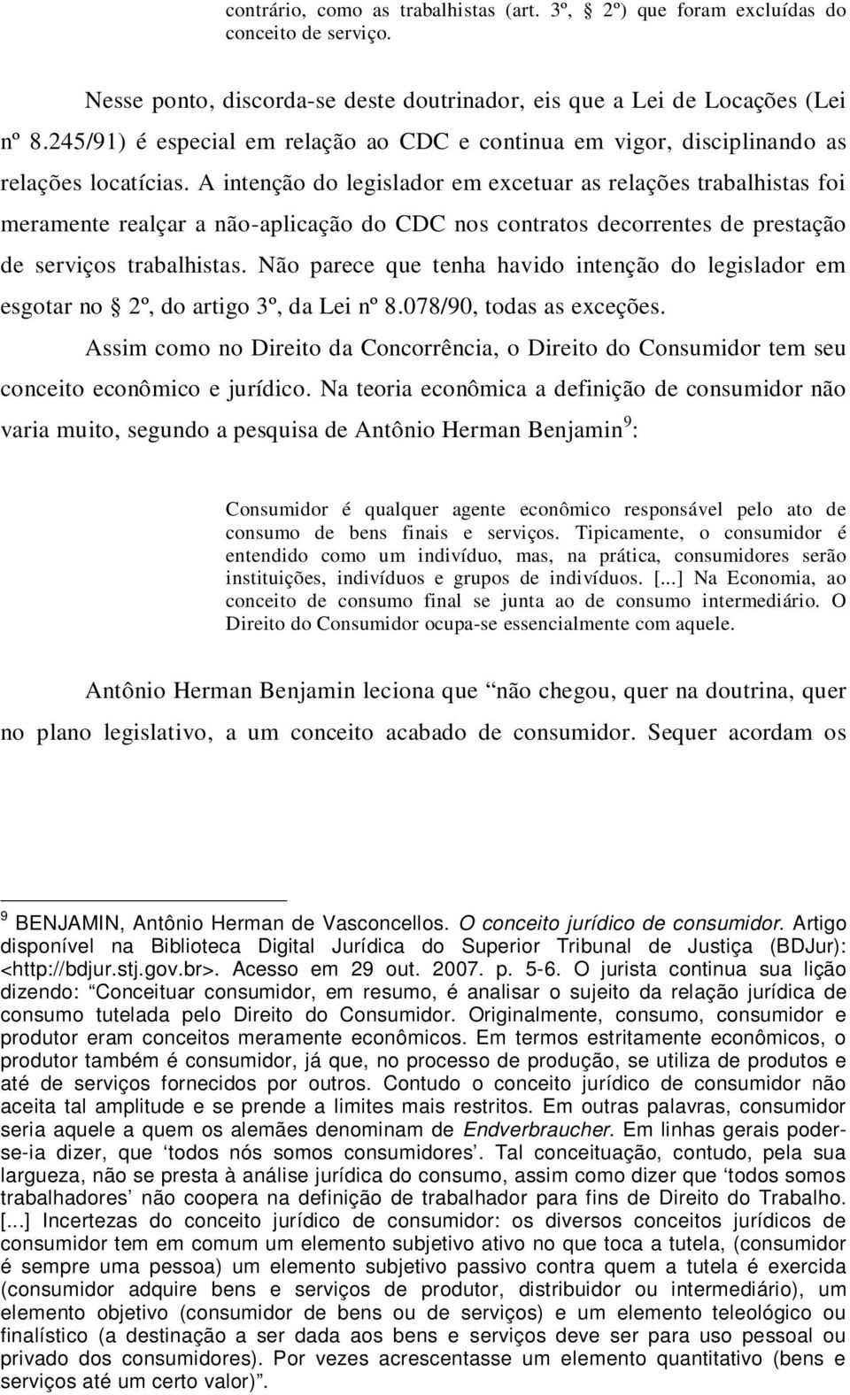 A intenção do legislador em excetuar as relações trabalhistas foi meramente realçar a não-aplicação do CDC nos contratos decorrentes de prestação de serviços trabalhistas.