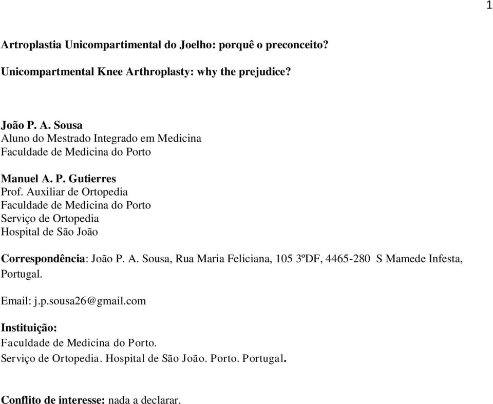 Email: j.p.sousa26@gmail.com Instituição: Faculdade de Medicina do Porto. Serviço de Ortopedia. Hospital de São João. Porto. Portugal.