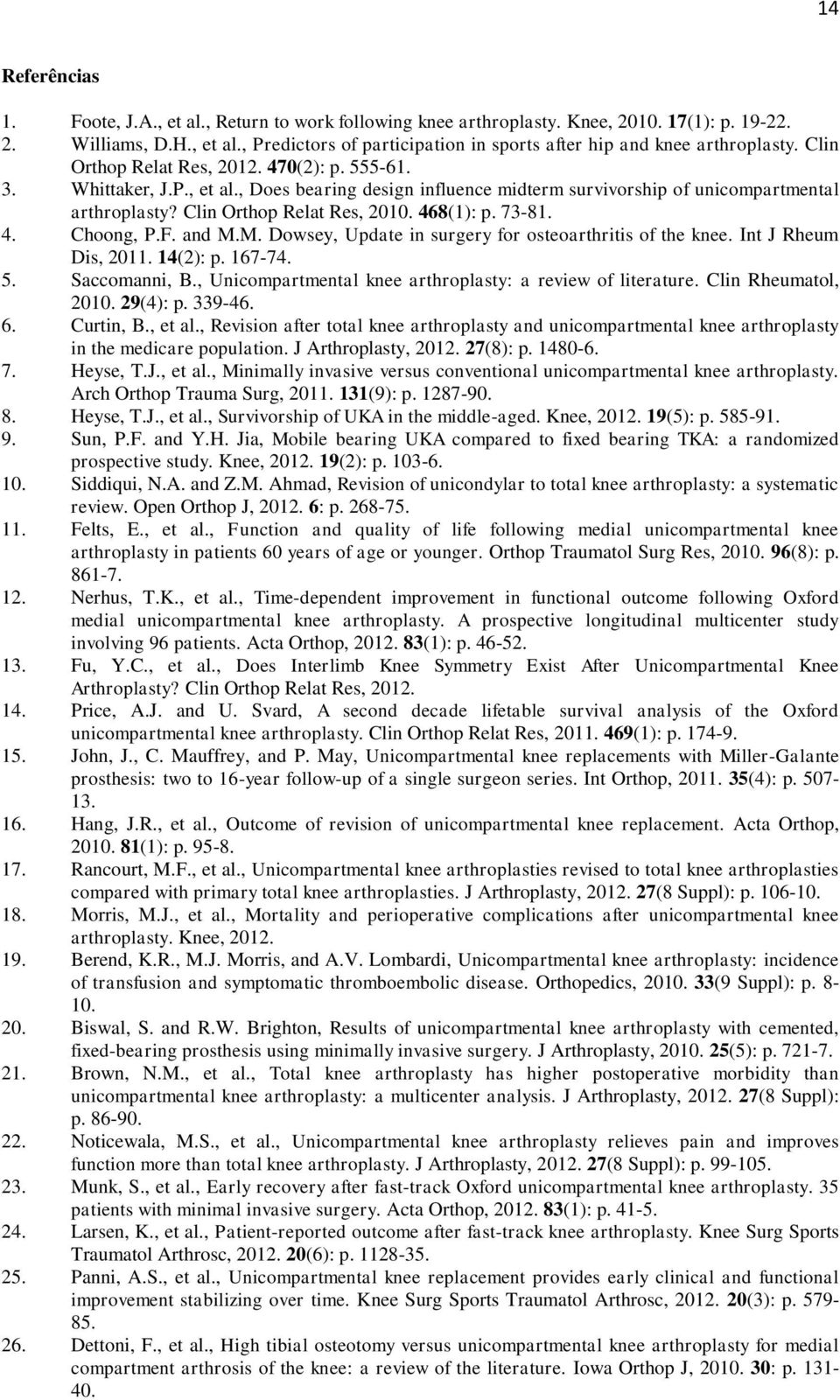 73-81. 4. Choong, P.F. and M.M. Dowsey, Update in surgery for osteoarthritis of the knee. Int J Rheum Dis, 2011. 14(2): p. 167-74. 5. Saccomanni, B.