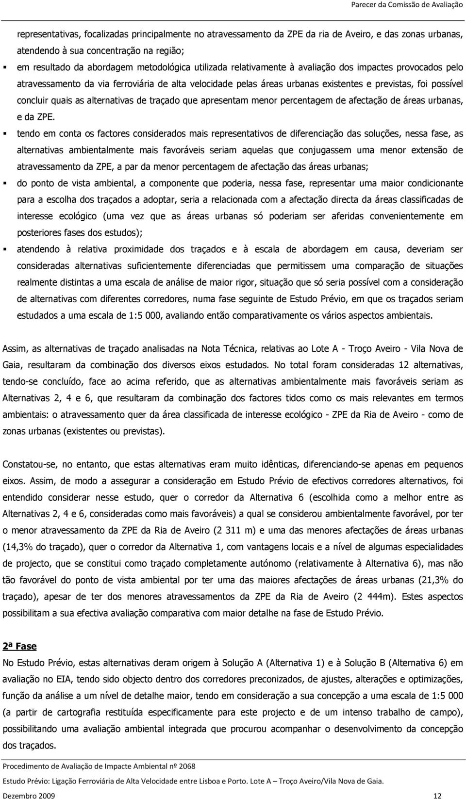 traçado que apresentam menor percentagem de afectação de áreas urbanas, e da ZPE.