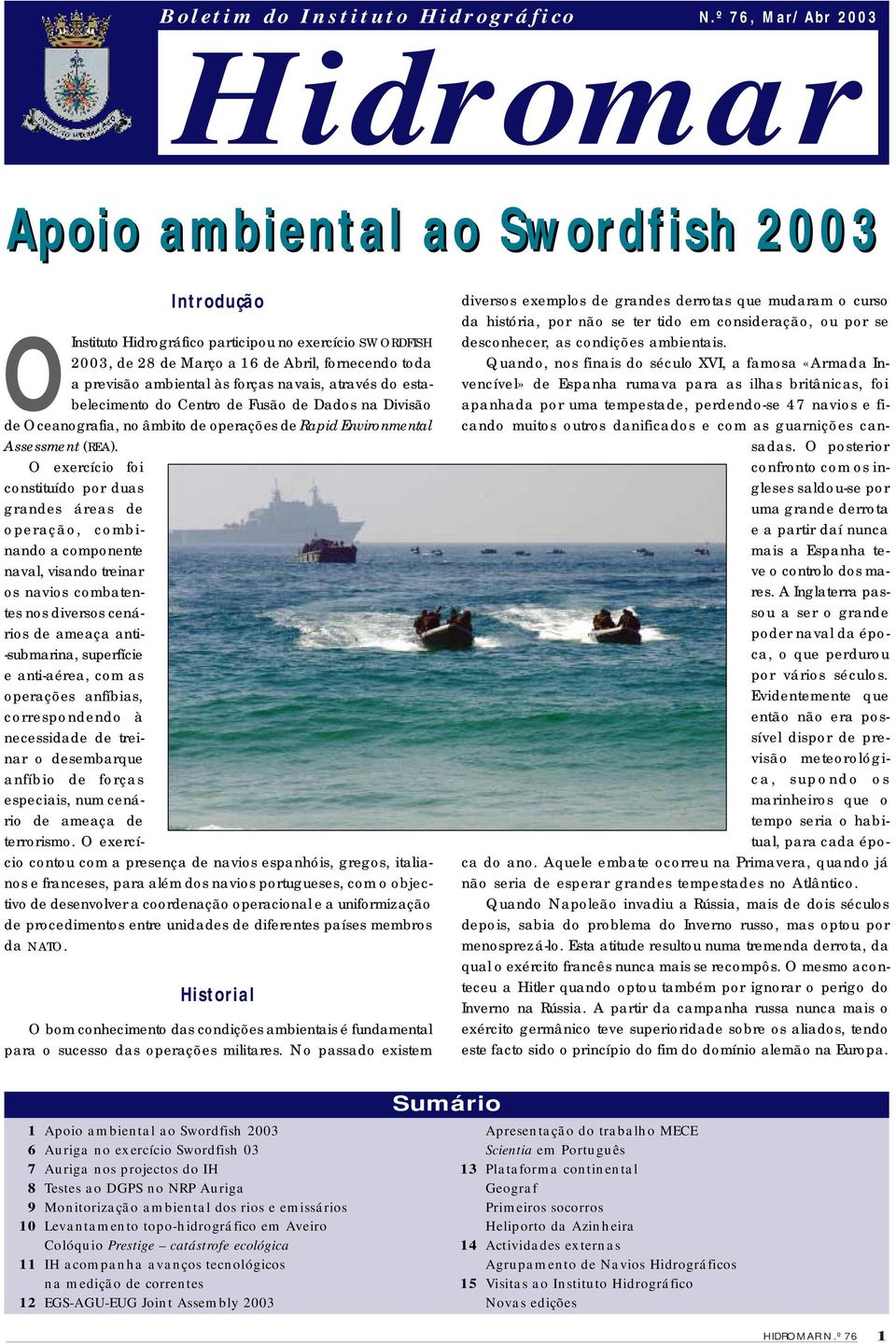 ambiental às forças navais, através do estabelecimento do Centro de Fusão de Dados na Divisão de Oceanografia, no âmbito de operações de Rapid Environmental Assessment (REA).