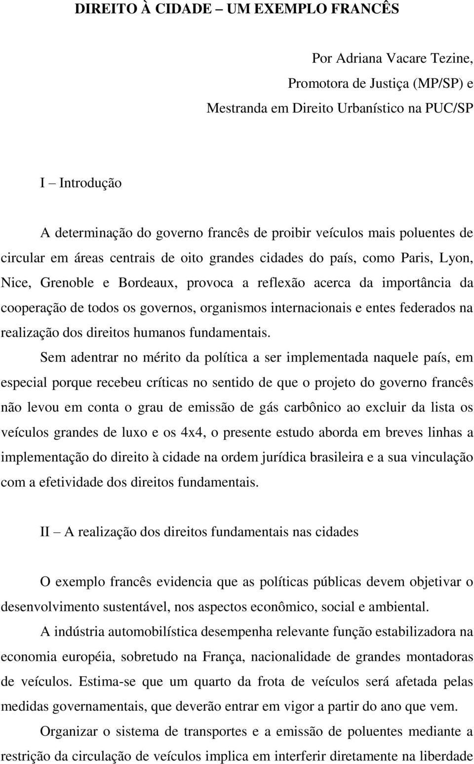 governos, organismos internacionais e entes federados na realização dos direitos humanos fundamentais.