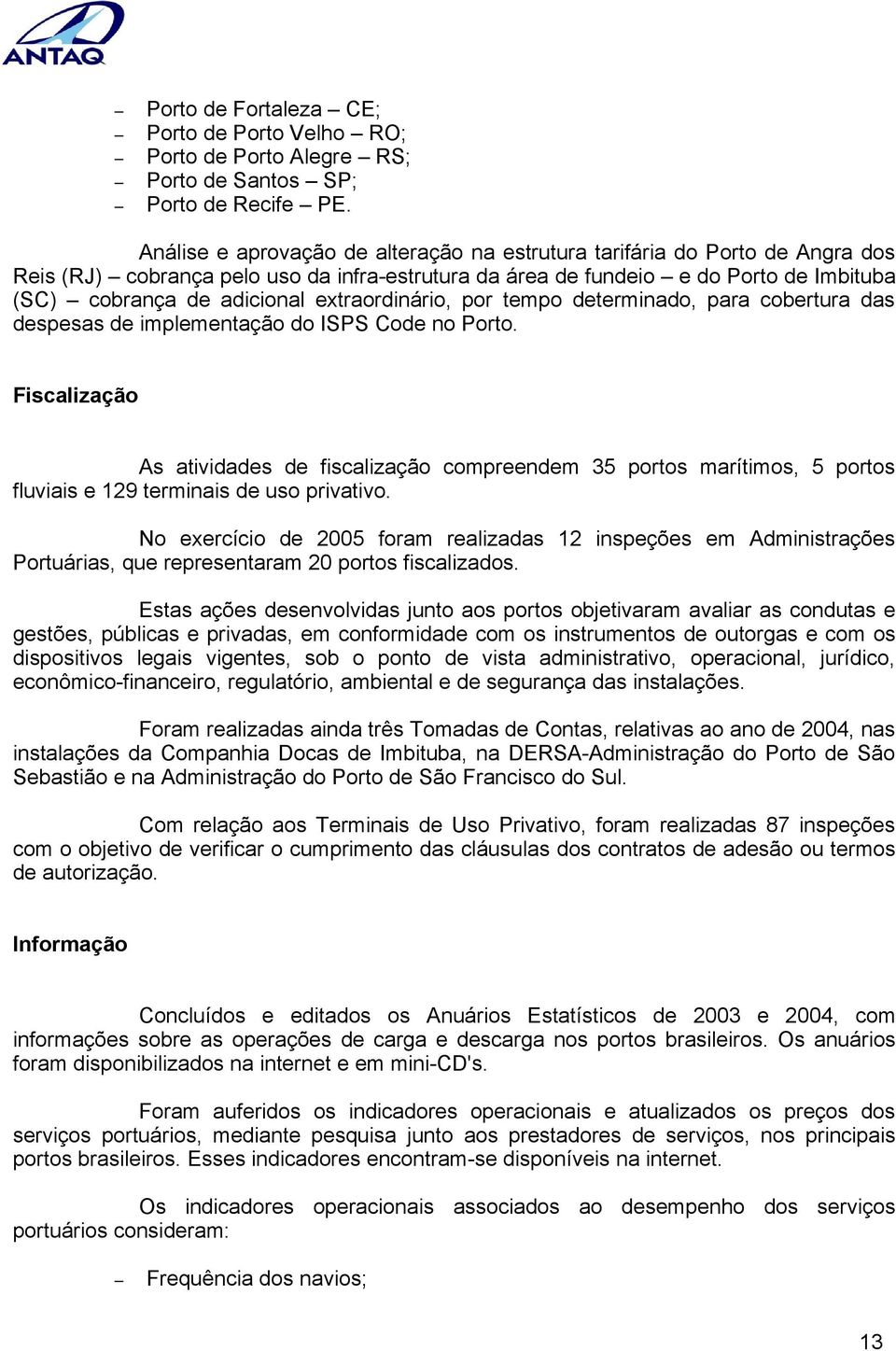 extraordinário, por tempo determinado, para cobertura das despesas de implementação do ISPS Code no Porto.