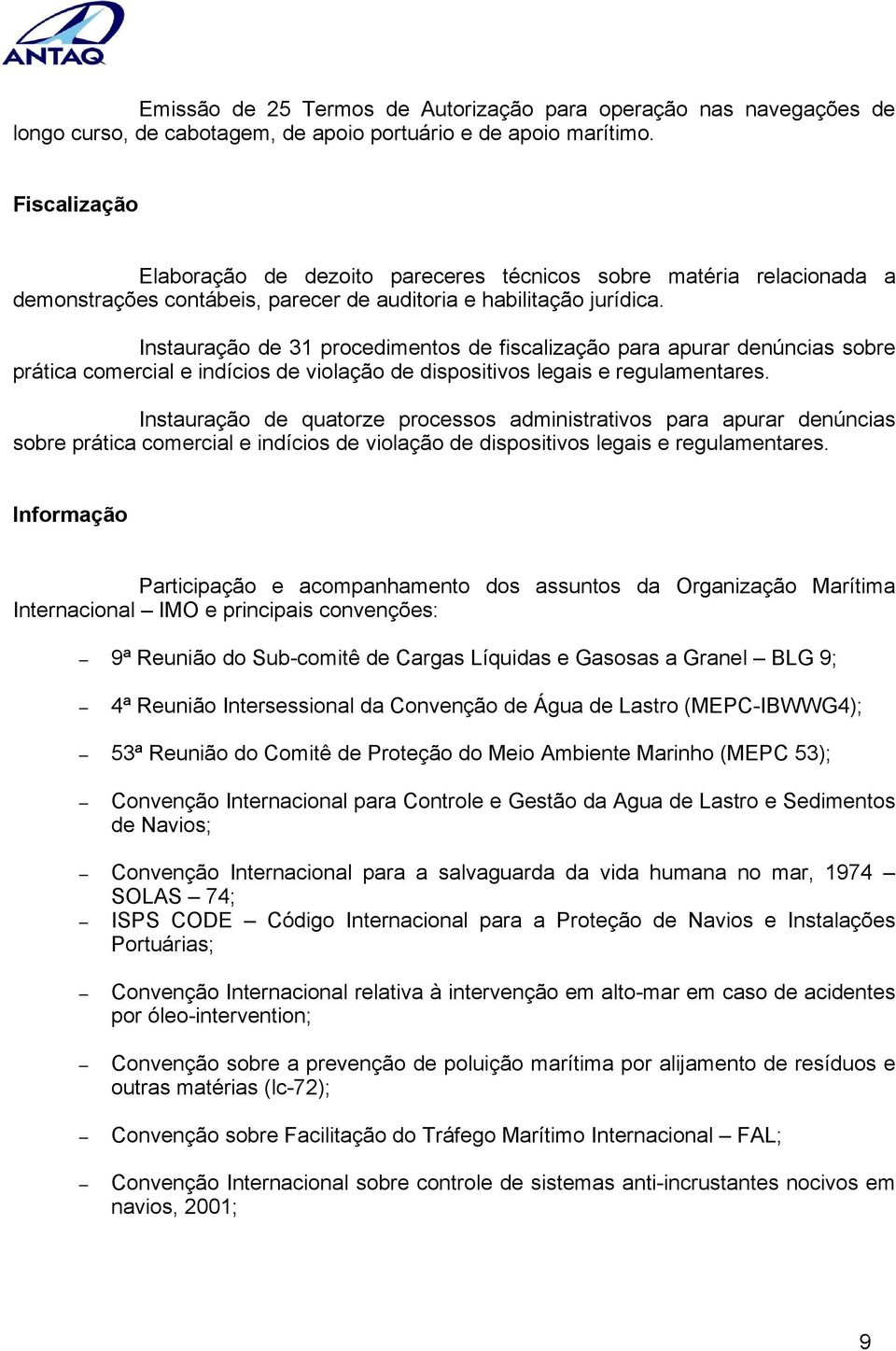 Instauração de 31 procedimentos de fiscalização para apurar denúncias sobre prática comercial e indícios de violação de dispositivos legais e regulamentares.