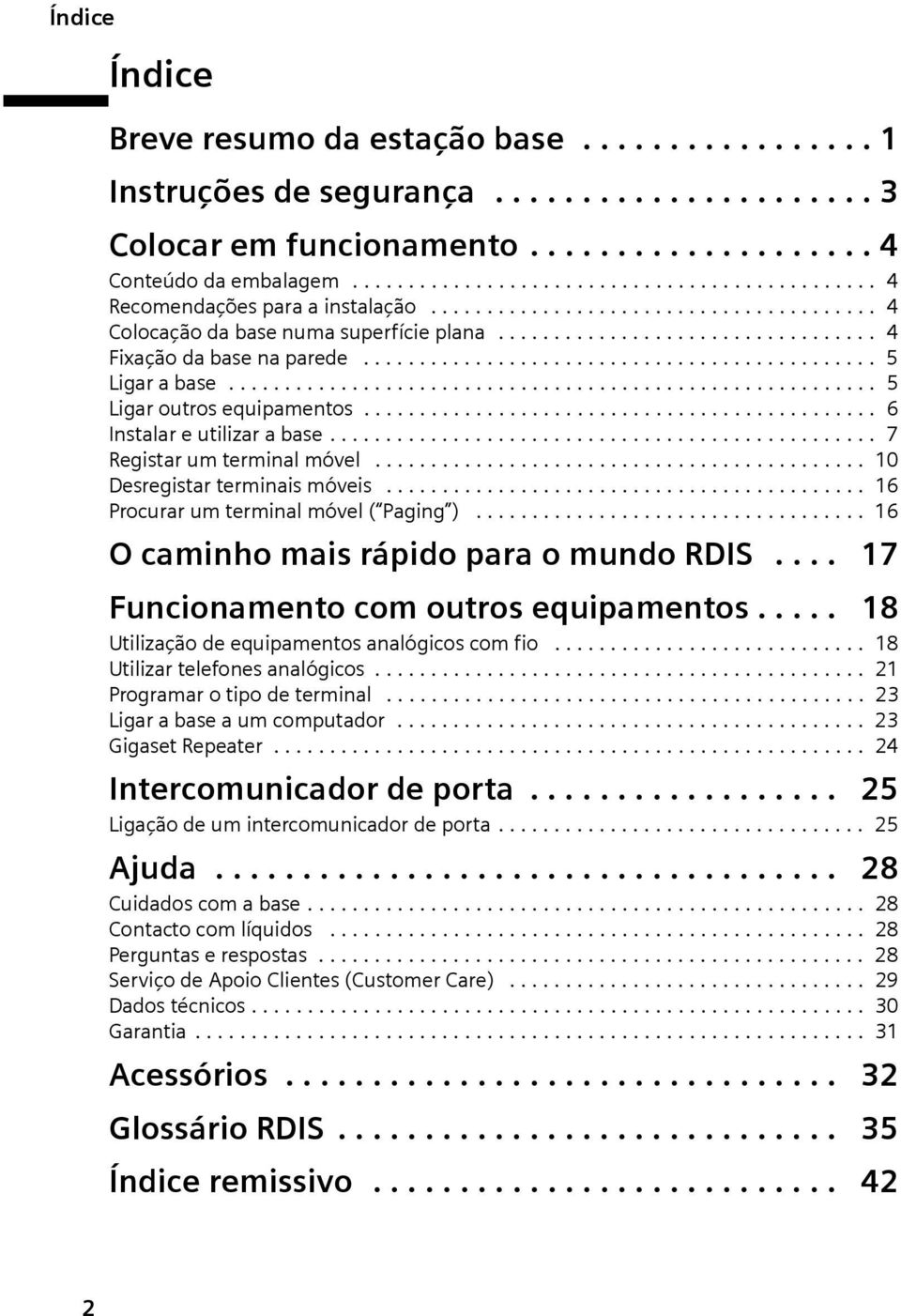 ............................................. 5 Ligar a base.......................................................... 5 Ligar outros equipamentos.............................................. 6 Instalar e utilizar a base.