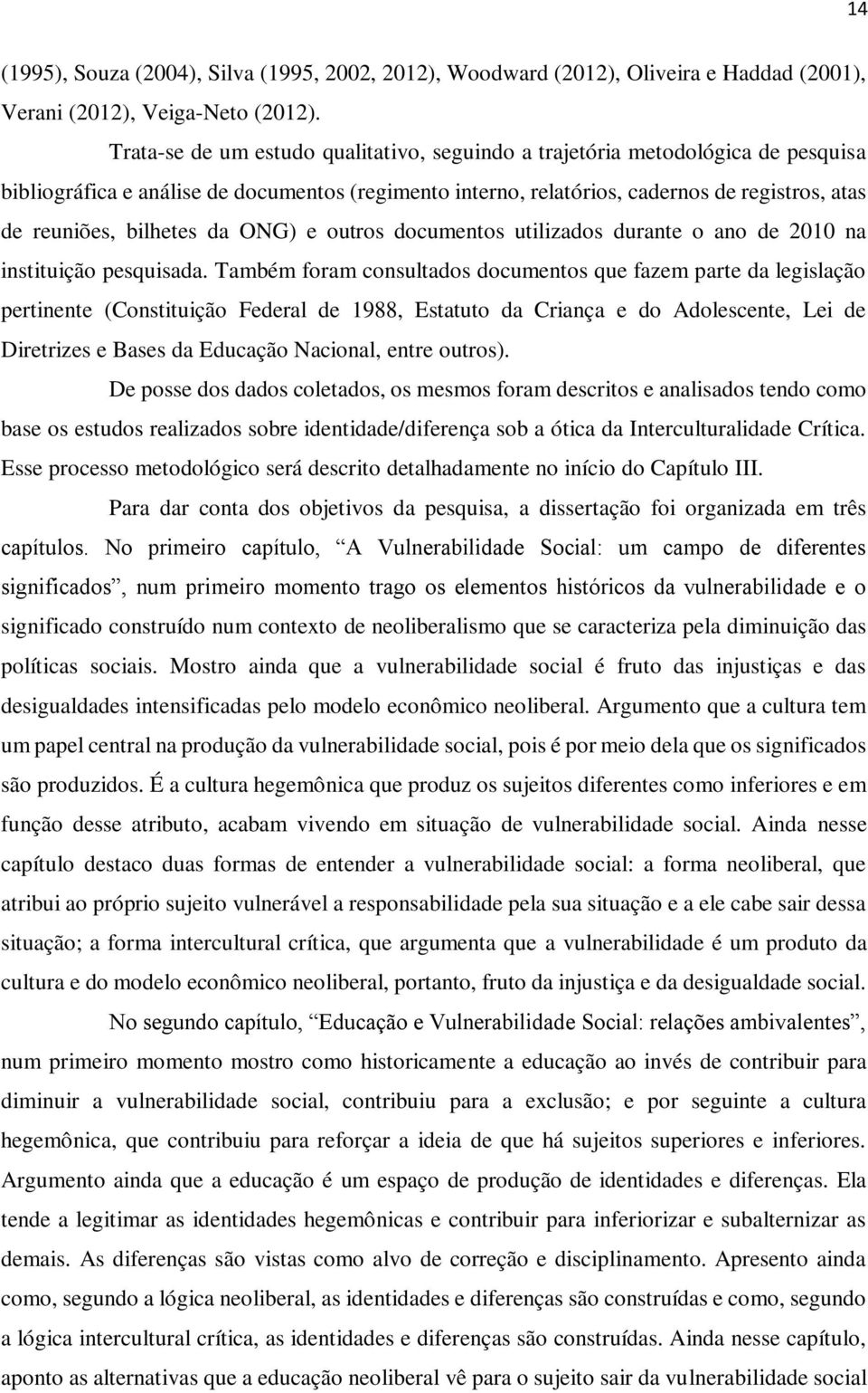 bilhetes da ONG) e outros documentos utilizados durante o ano de 2010 na instituição pesquisada.