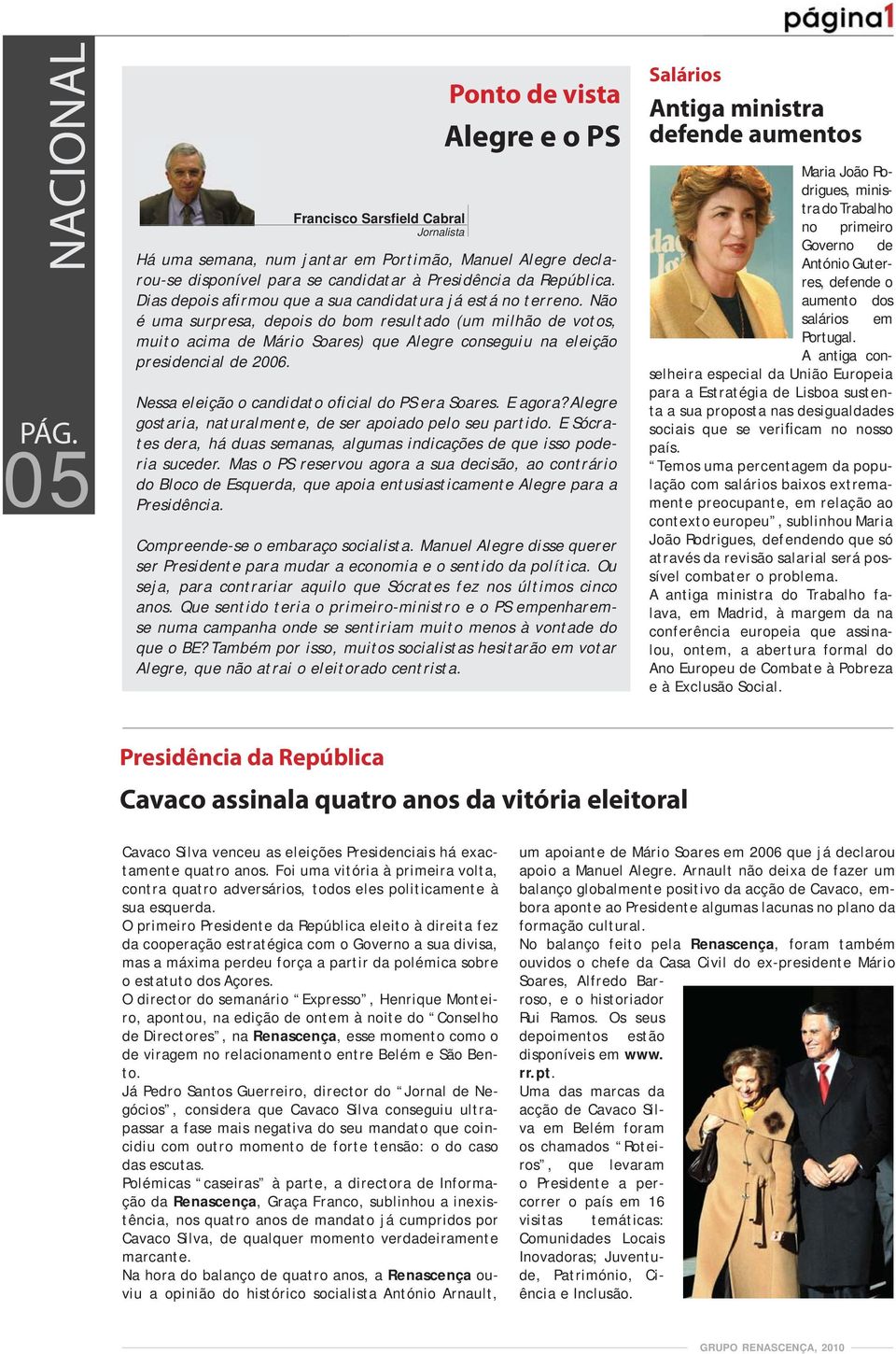 Não é uma surpresa, depois do bom resultado (um milhão de votos, muito acima de Mário Soares) que Alegre conseguiu na eleição presidencial de 2006. Nessa eleição o candidato oficial do PS era Soares.