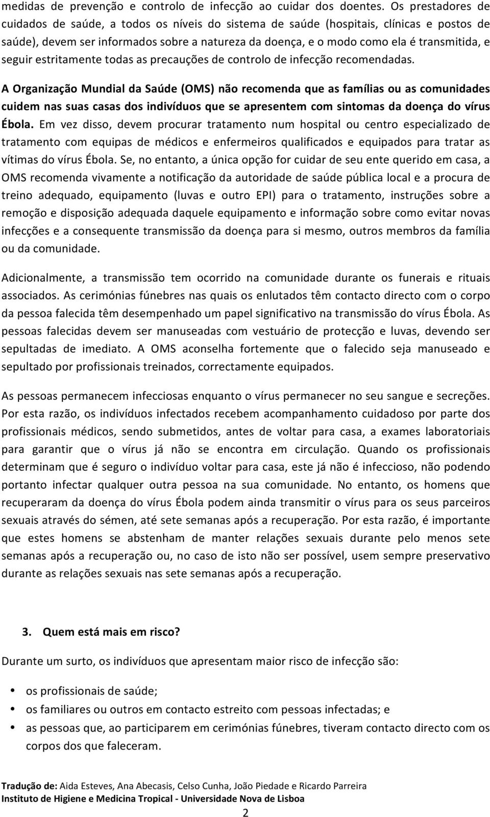 seguir estritamente todas as precauções de controlo de infecção recomendadas.