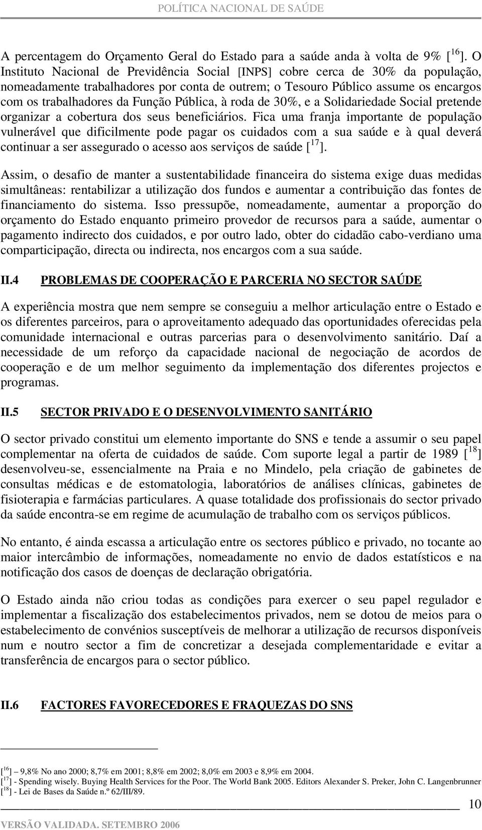 Pública, à roda de 30%, e a Solidariedade Social pretende organizar a cobertura dos seus beneficiários.