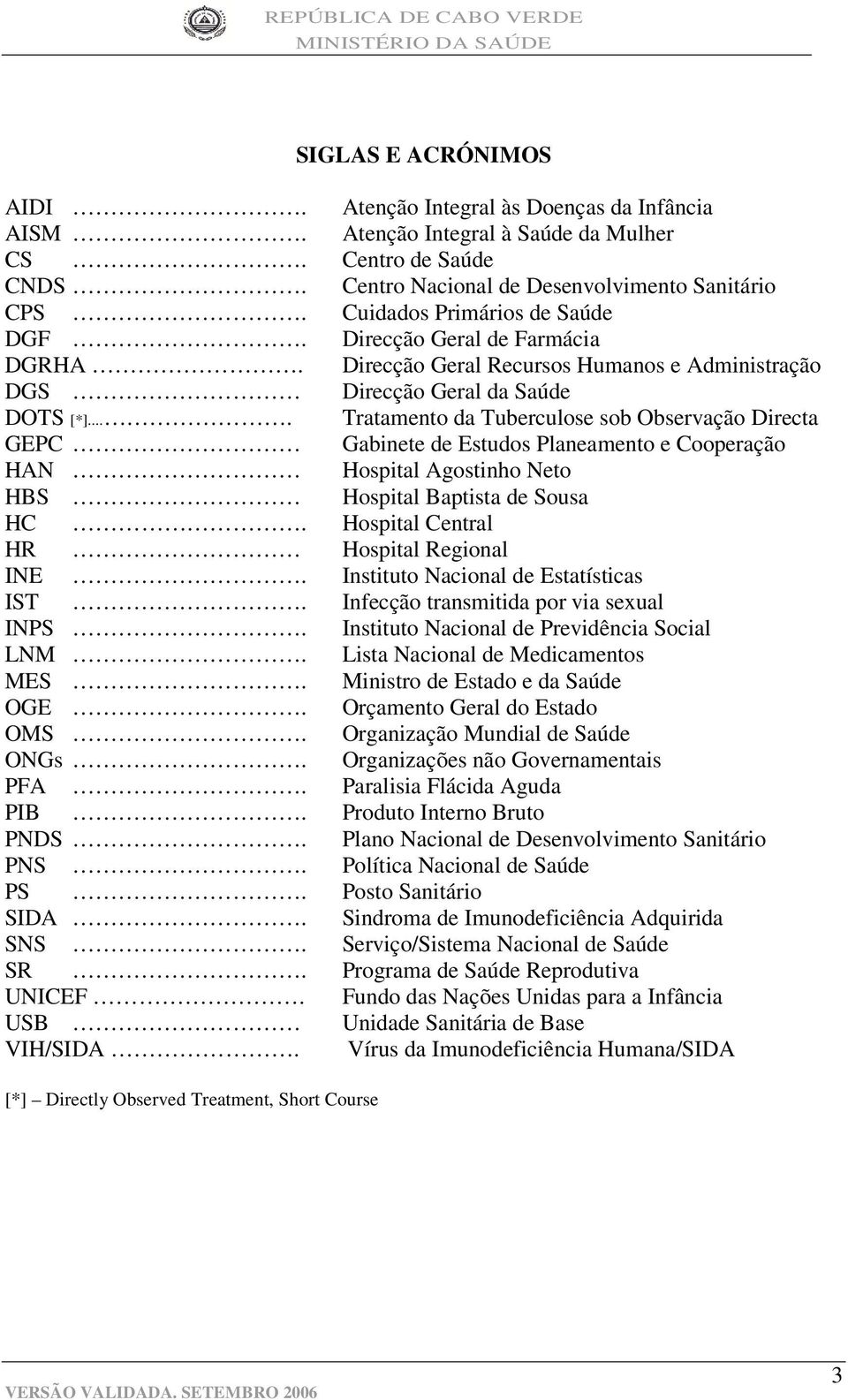 Direcção Geral Recursos Humanos e Administração DGS Direcção Geral da Saúde DOTS [*].